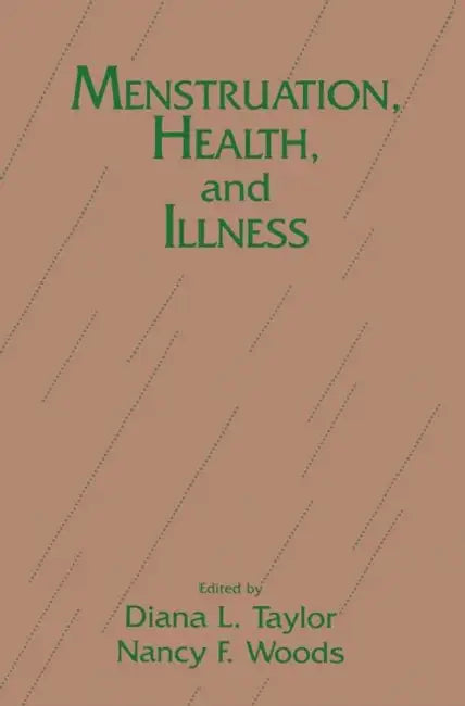 Menstruation, Health And Illness by Diana L. Taylor, Nancy F. Woods