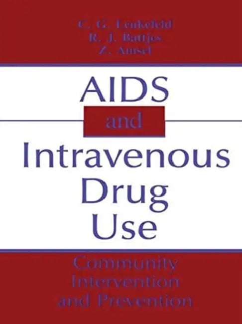 AIDS and Intravenous Drug Use: Community Intervention & Prevention by C. G. Leukefeld