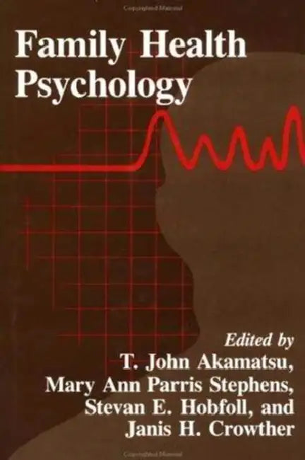Family Health Psychology by T. John Akamatsu, Janis H. Crowther, Stevan E. Hobfoll