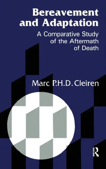 Bereavement and Adaptation: A Comparative Study of the Aftermath of Death by Marc Cleiren