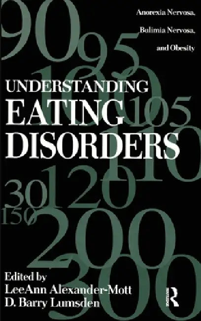 Understanding Eating Disorders: Anorexia Nervosa, Bulimia Nervosa And Obesity by Leeann Alexander Mott, Barry D. Lumsden
