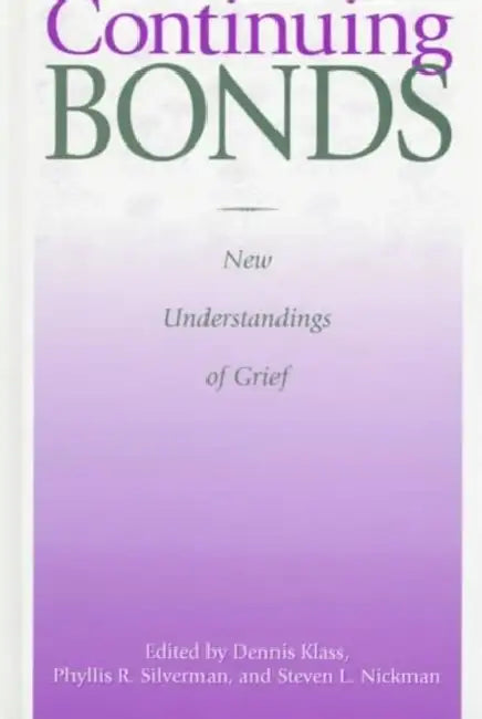 Continuing Bonds: New Understandings of Grief by Dennis Klass