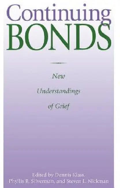 Continuing Bonds: New Understandings of Grief by Dennis Klass