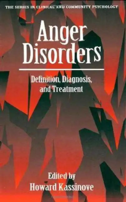 Anger Disorders: Definition, Diagnosis, And Treatment by Howard Kassinove