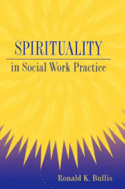 Spirituality in Social Work Practice by Ronald K. Bullis