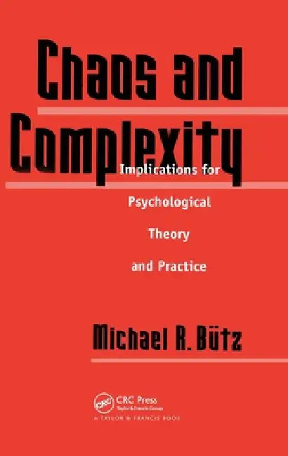 Chaos And Complexity: Implications For Psychological Theory And Practice by Michael R. Butz