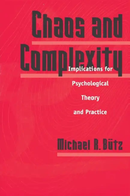 Chaos and Complexity: Implications for Psychological Theory and Practice by Michael R. Butz