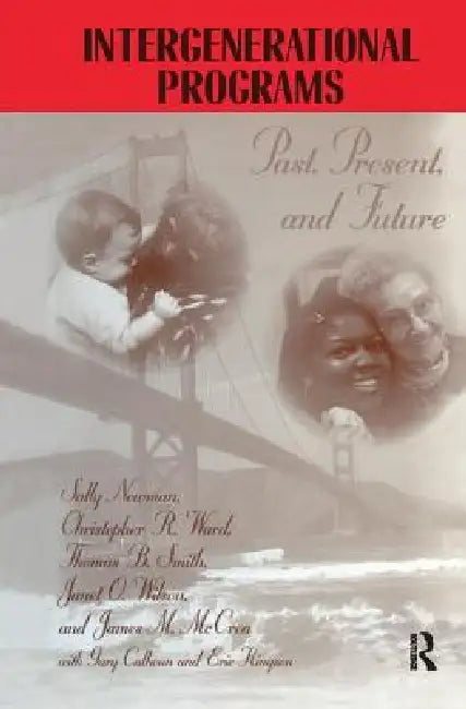 Intergenerational Programs: Past, Present And Future by Sally Newman