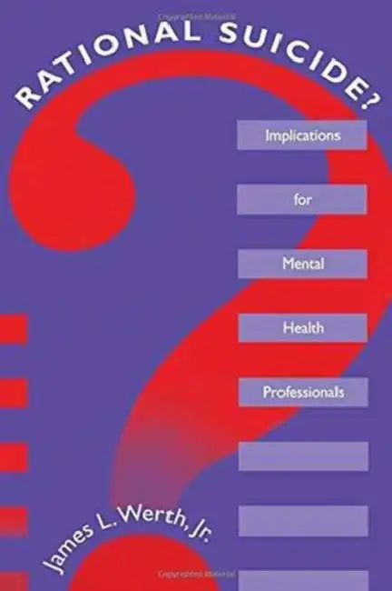Rational Suicide?: Implications for Mental Health Professionals by James L. Werth Jr.