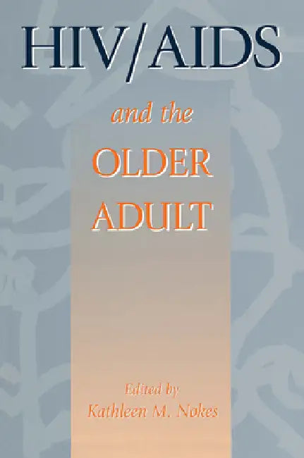 HIV & AIDS And The Older Adult by Kathleen M. Nokes