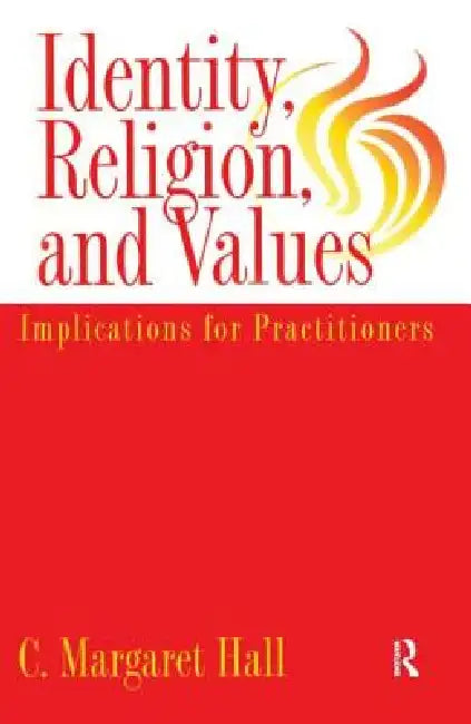 Identity Religion And Values: Implications for Practitioners by C. Margaret Hall