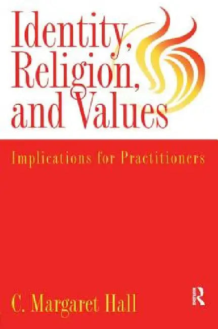 Indentity, Religion And Values: Implications For Practitioners by C. Margaret Hall