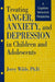 Treating Anger, Anxiety, And Depression In Children And Adolescents: A Cognitive-Behavioral Perspective by Jerry Wilde