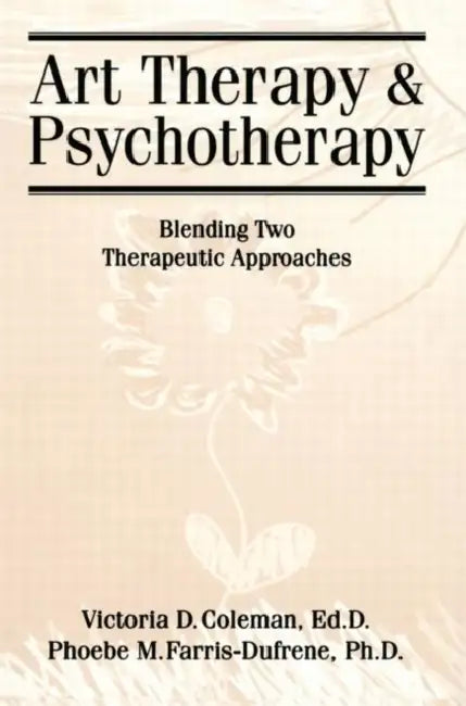 Art Therapy and Psychotherapy: Blending Two Therapeutic Approaches by Victoria D. Coleman