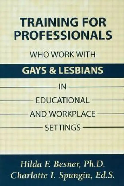 Training Professionals Who Work with Gays and Lesbians in Educational and Workplace Settings by Besner Hilda