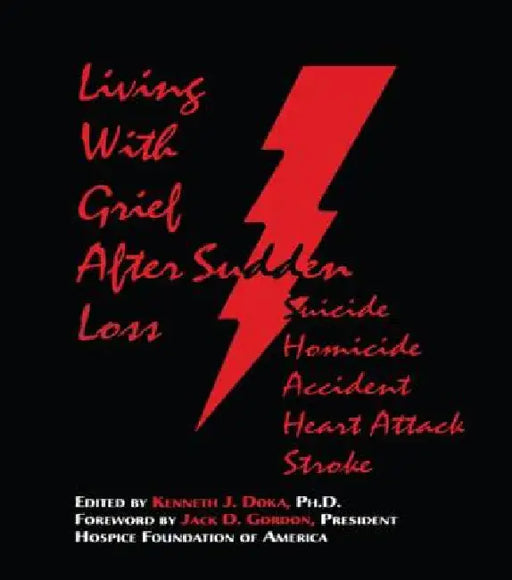 Living With Grief: After Sudden Loss Suicide, Homicide, Accident, Heart Attack, Stroke by Kenneth J. Doka