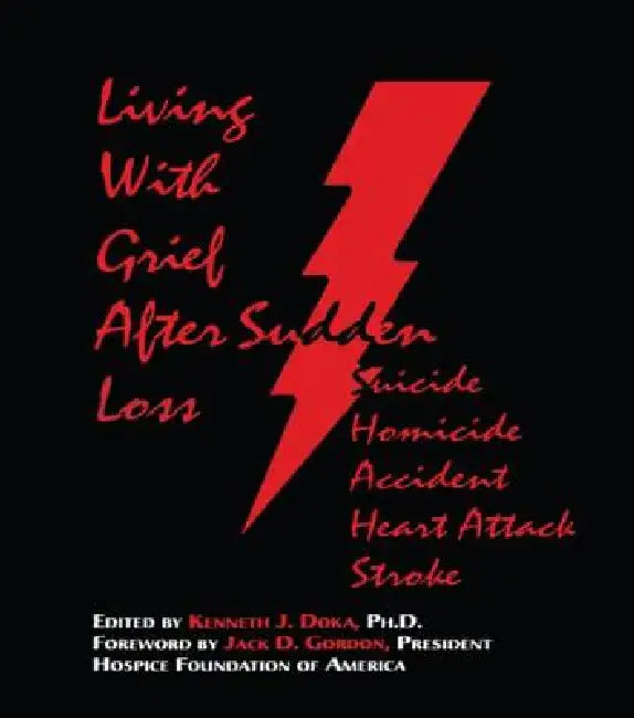 Living With Grief: After Sudden Loss Suicide, Homicide, Accident, Heart Attack, Stroke by Kenneth J. Doka