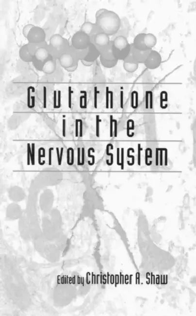 Glutathione In The Nervous System by Christopher Ari Shaw