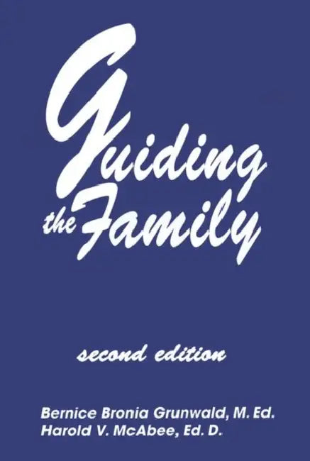 Guiding the Family: Practical Counseling Techniques by Bernice Bronia Grunwald, Harold McAbee