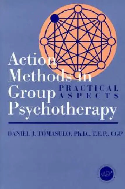 Action Methods in Group Psychotherapy: Practical Aspects by Daniel J. Tomasulo