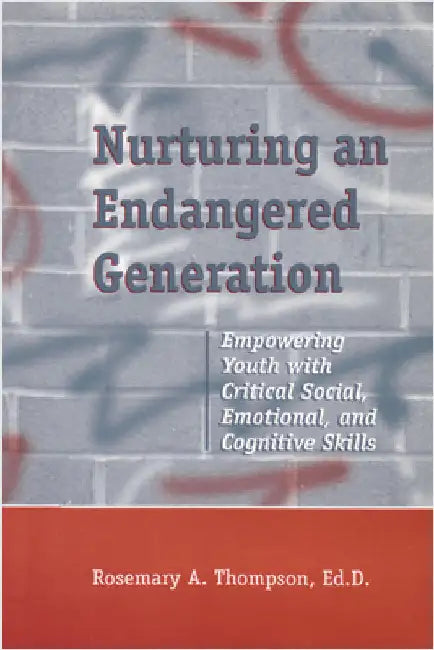 Nurturing an Endangered Generation: Empowering Youth with Critical Social, Emotional, & Cognitive Skills by Rosemary Thompson