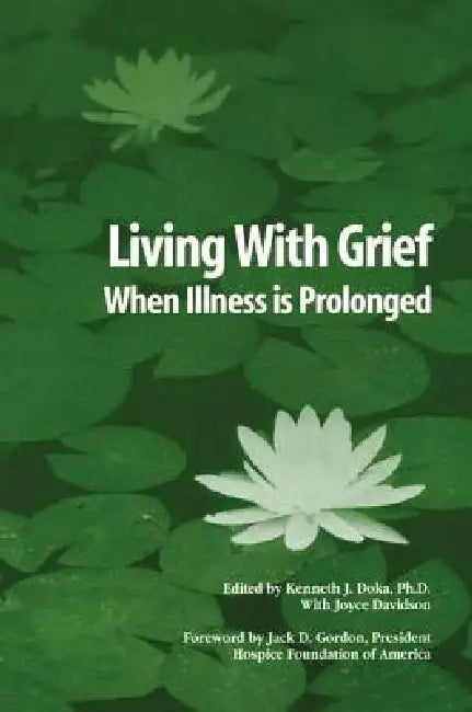 Living With Grief: When Illness is Prolonged by Kenneth J. Doka