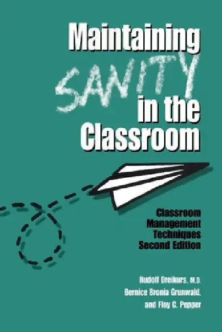 Maintaining Sanity In The Classroom: Classroom Management Techniques by Rudolf Dreikurs