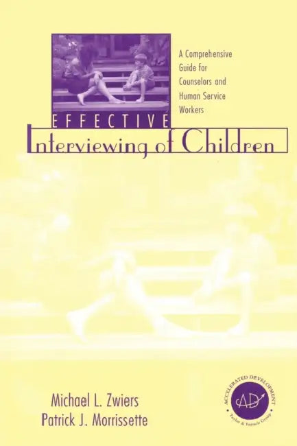 Effective Interviewing of Children: A Comprehensive Guide for Counselors and Human Service Workers by Michael Zwiers, Patrick J. Morrissette