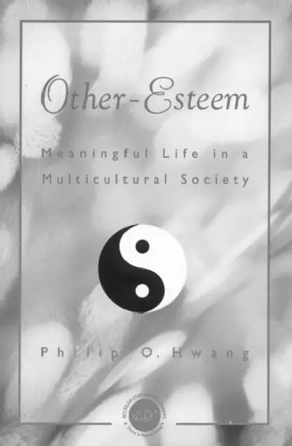 Other Esteem: Meaningful Life in a Multicultural Society by Philip O. Hwang