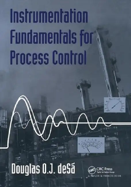 Instrumentation Fundamentals for Process Control by Douglas O. De Sa