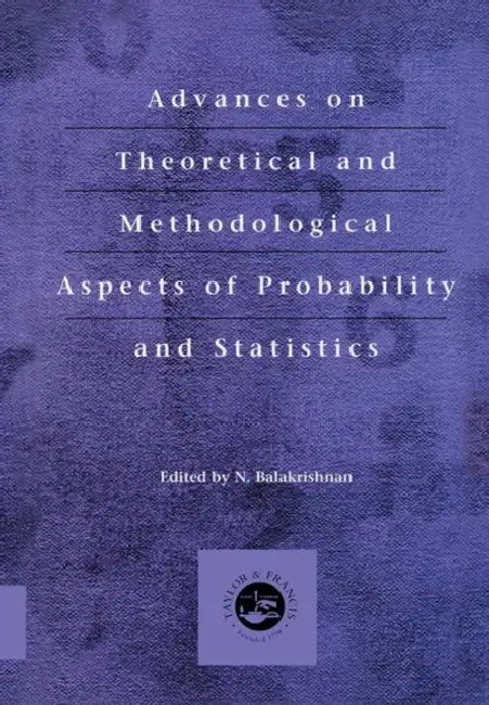 Advances on Theoretical and Methodological Aspects of Probability and Statistics by N. Balakrishnan