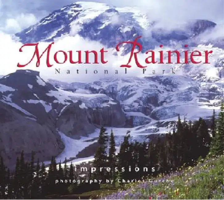 Mount Rainier Nat'l Park Impressions by Charles Gurche