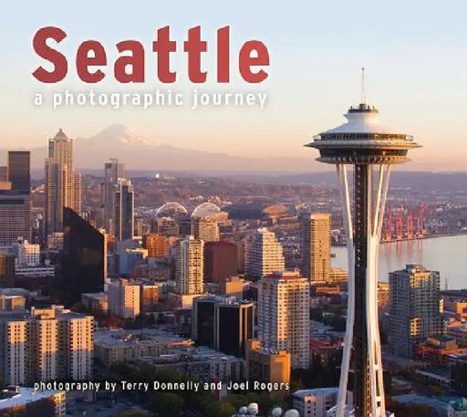 Seattle: A Photographic Journey by Terry Donnelly