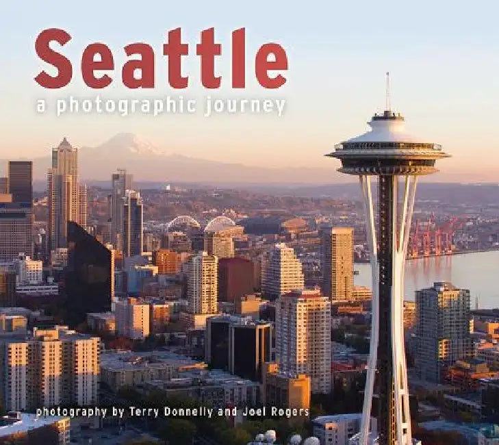 Seattle: A Photographic Journey by Terry Donnelly