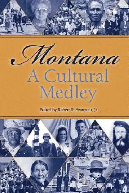 Montana, a Cultural Medley: Stories of Our Ethnic Diversity by Jr. Swartout Robert R.