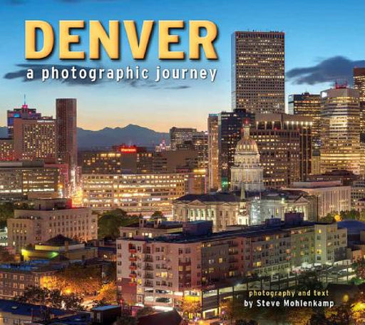 Denver: A Photographic Journey by Steve Mohlenkamp