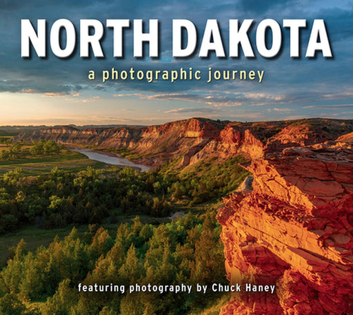 North Dakota: A Photographic Journey by Chuck Haney
