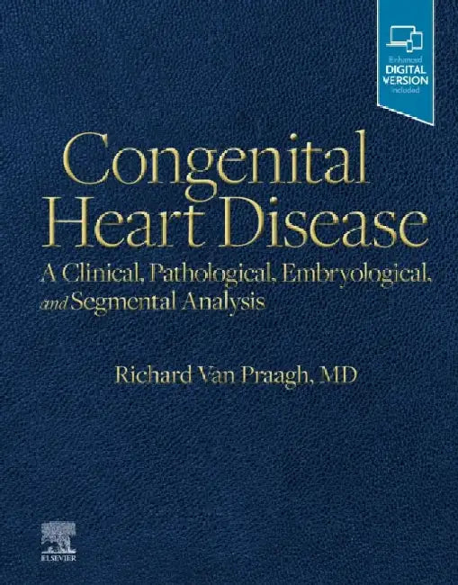 Congenital Heart Disease A Clinical Pathological Embryological And Segmental Analysis by Praagh R.V.