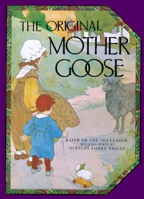 The Original Mother Goose: Based on the 1916 Classic by Blanche Fisher Wright