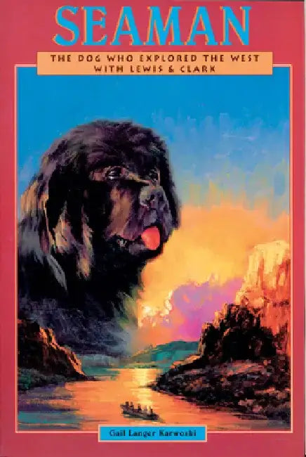 Seaman: The Dog Who Explored the West with Lewis & Clark by Gail Langer Karwoski