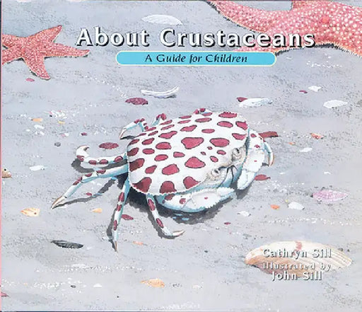 About Crustaceans: A Guide for Children by Cathryn P. Sill