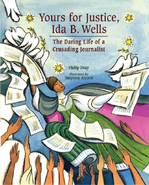 Yours for Justice, Ida B. Wells: The Daring Life of a Crusading Journalist by Philip Dray