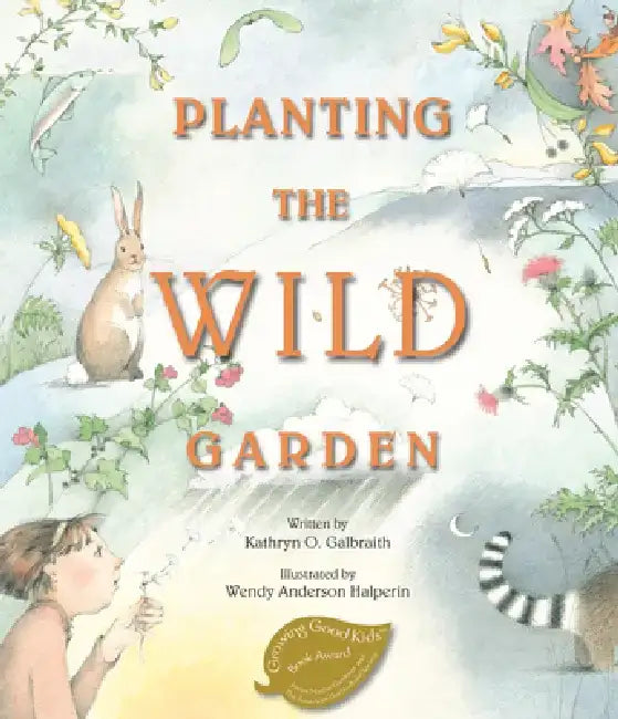 Planting the Wild Garden by Kathryn Osebold Galbraith