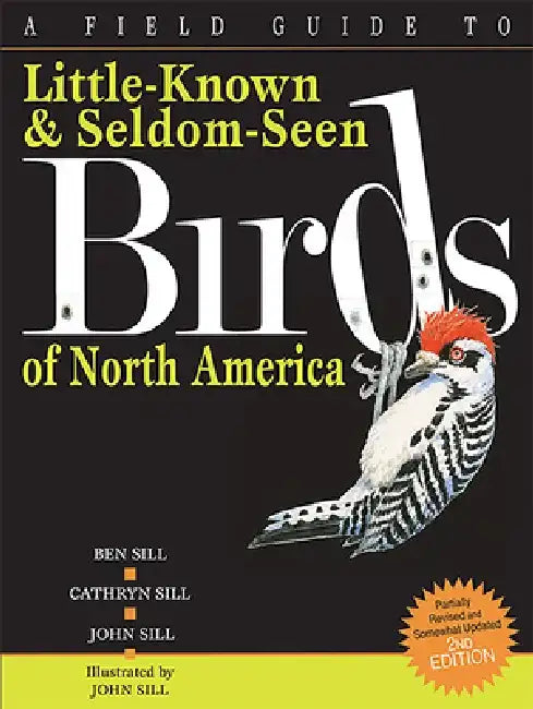 A Field Guide to Little-Known and Seldom-Seen Birds of North America by Cathryn Sill
