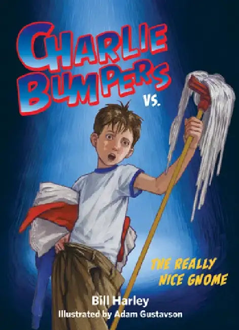 Charlie Bumpers vs. the Really Nice Gnome by Bill Harley