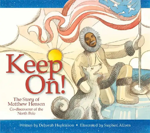 Keep On!: The Story of Matthew Henson, Co-Discoverer of the North Pole by Deborah Hopkinson