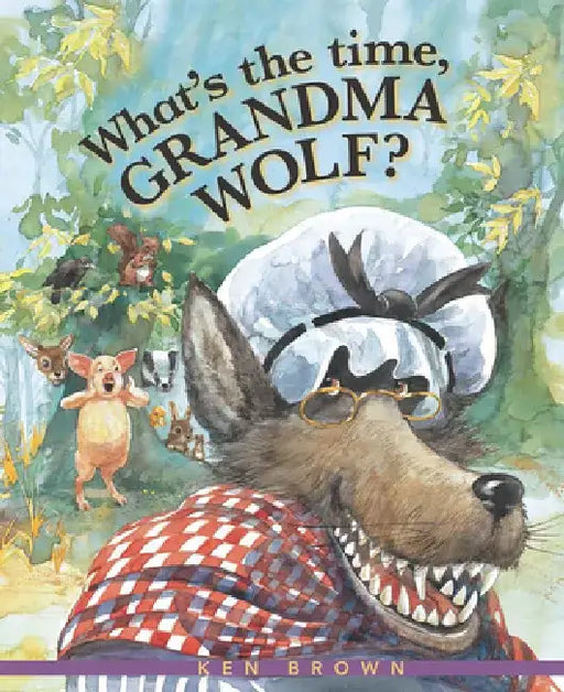 What's the Time, Grandma Wolf? by Ken Brown