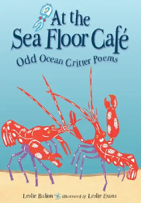 At the Sea Floor Cafe: Odd Ocean Critter Poems by Leslie Bulion