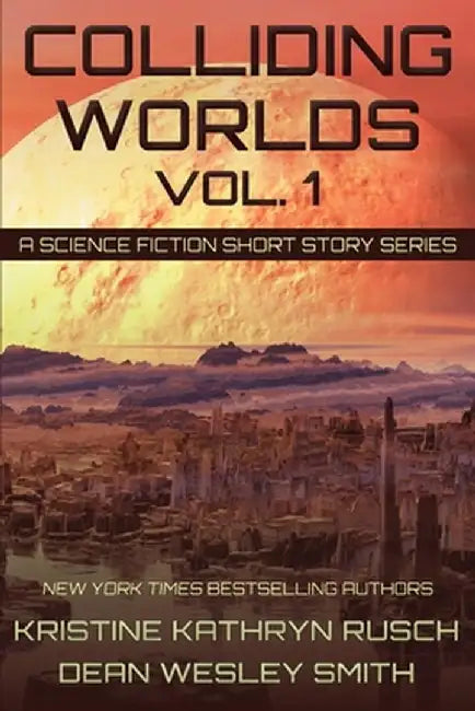 Colliding Worlds, Vol. 1: A Science Fiction Short Story Series by Kristine Kathryn Rusch