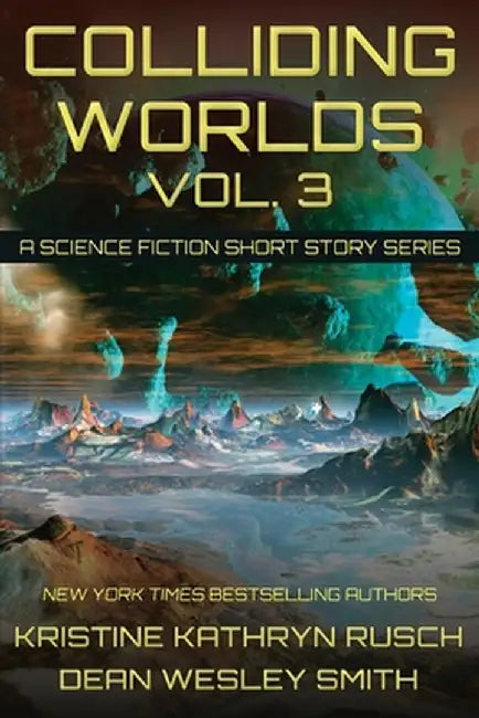 Colliding Worlds, Vol. 3: A Science Fiction Short Story Series by Kristine Kathryn Rusch